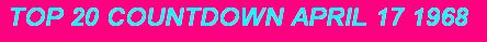 Top 20 Countdown April 17th 1968- click here for full download