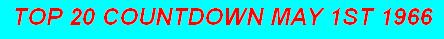Top 20 Countdown for May 1st 1966- click here for full download
