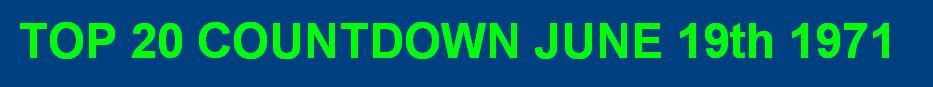 Top 20 Countdown for June 19 09 (1971) Click here to download 